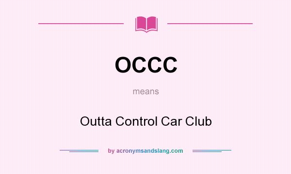 What does OCCC mean? It stands for Outta Control Car Club