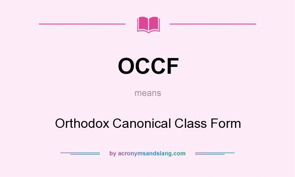 What does OCCF mean? It stands for Orthodox Canonical Class Form