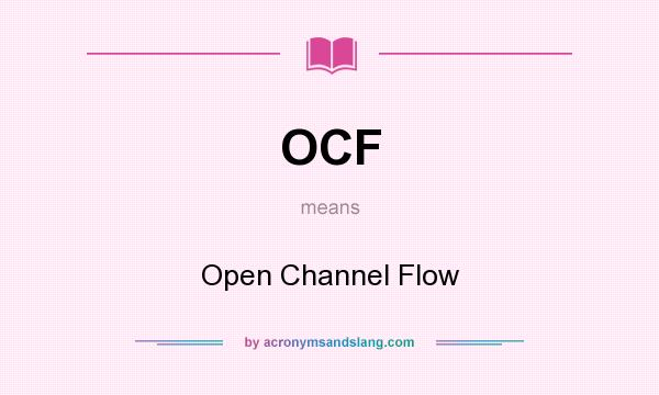 What does OCF mean? It stands for Open Channel Flow