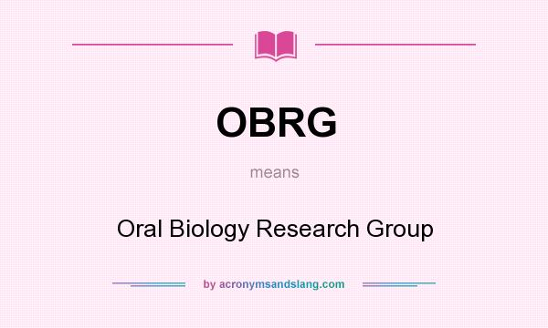What does OBRG mean? It stands for Oral Biology Research Group