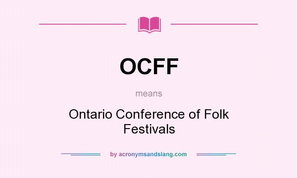 What does OCFF mean? It stands for Ontario Conference of Folk Festivals