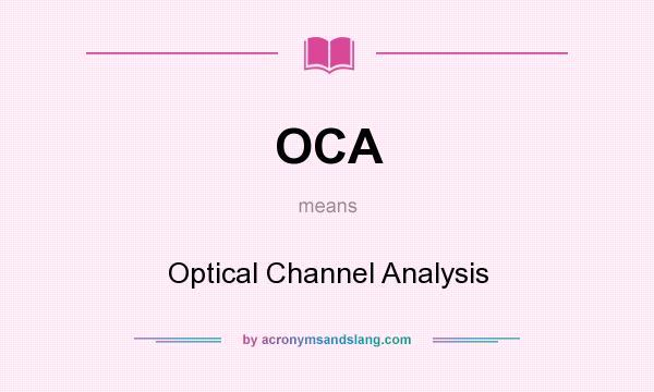 What does OCA mean? It stands for Optical Channel Analysis