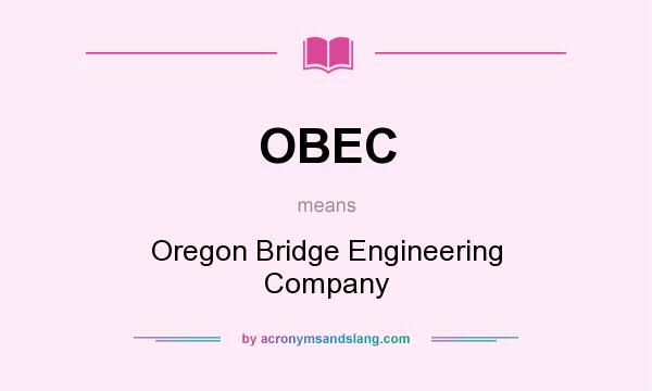 What does OBEC mean? It stands for Oregon Bridge Engineering Company