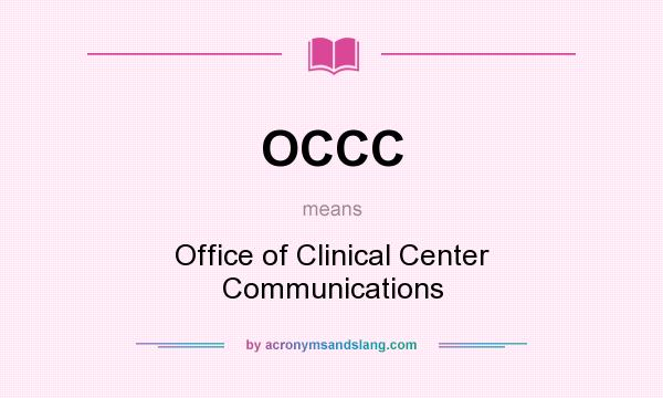 What does OCCC mean? It stands for Office of Clinical Center Communications