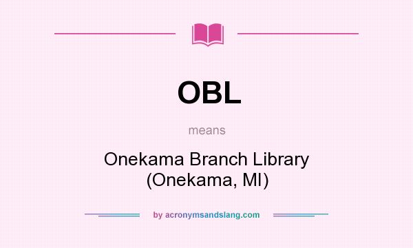 What does OBL mean? It stands for Onekama Branch Library (Onekama, MI)