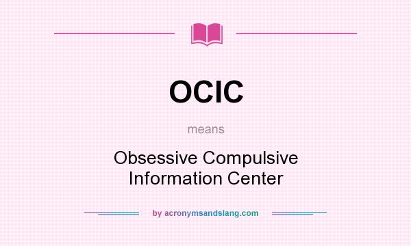 What does OCIC mean? It stands for Obsessive Compulsive Information Center