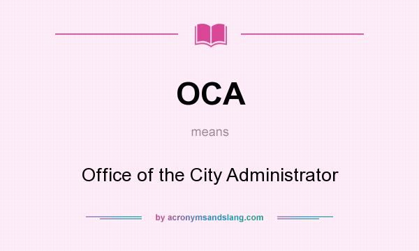 What does OCA mean? It stands for Office of the City Administrator