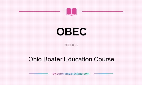 What does OBEC mean? It stands for Ohio Boater Education Course