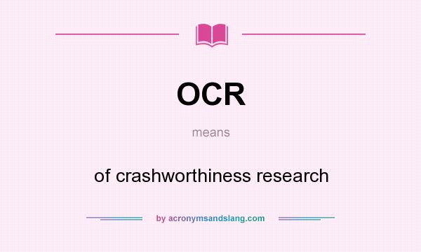 What does OCR mean? It stands for of crashworthiness research