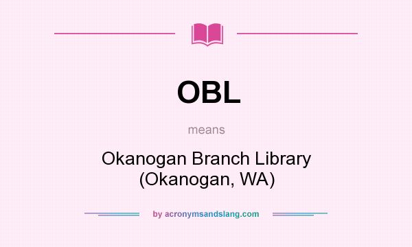 What does OBL mean? It stands for Okanogan Branch Library (Okanogan, WA)