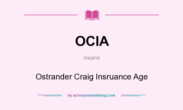 What does OCIA mean? It stands for Ostrander Craig Insruance Age