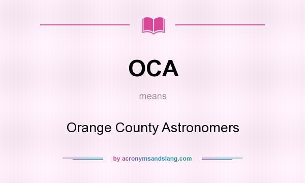 What does OCA mean? It stands for Orange County Astronomers
