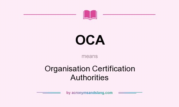 What does OCA mean? It stands for Organisation Certification Authorities