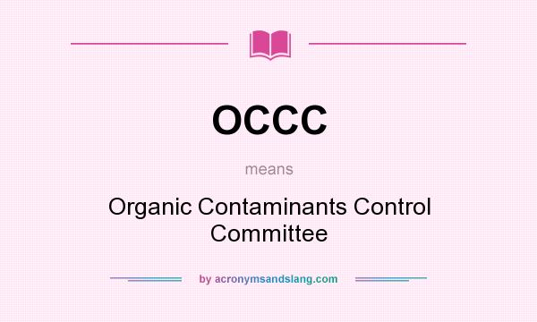 What does OCCC mean? It stands for Organic Contaminants Control Committee
