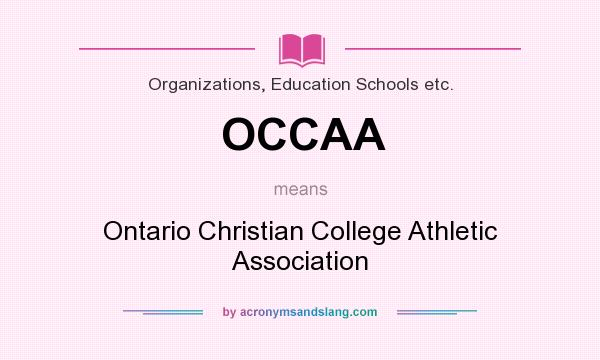 What does OCCAA mean? It stands for Ontario Christian College Athletic Association