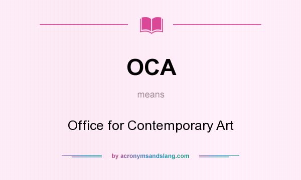 What does OCA mean? It stands for Office for Contemporary Art