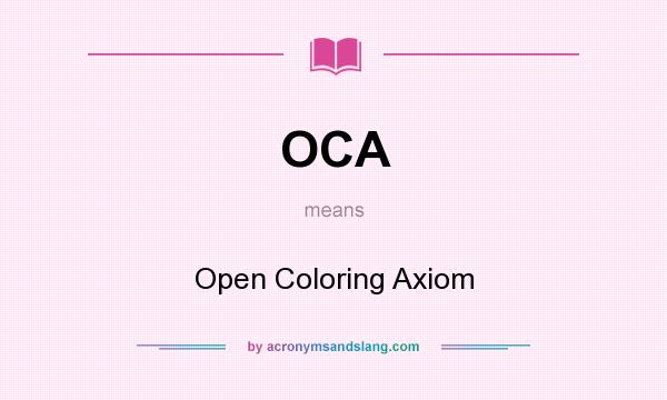 What does OCA mean? It stands for Open Coloring Axiom