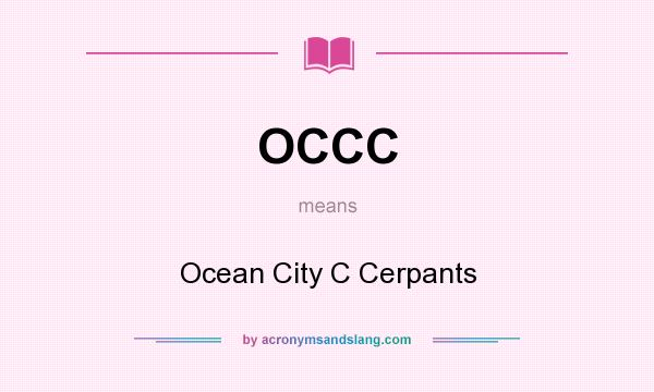 What does OCCC mean? It stands for Ocean City C Cerpants