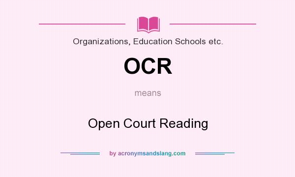 What does OCR mean? It stands for Open Court Reading