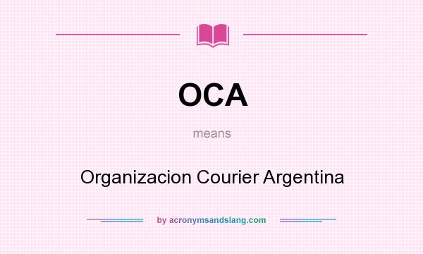 What does OCA mean? It stands for Organizacion Courier Argentina