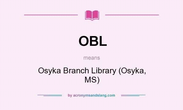 What does OBL mean? It stands for Osyka Branch Library (Osyka, MS)
