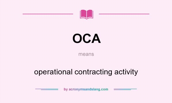 What does OCA mean? It stands for operational contracting activity