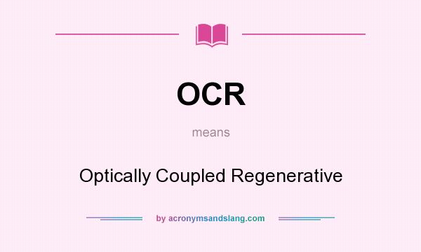 What does OCR mean? It stands for Optically Coupled Regenerative