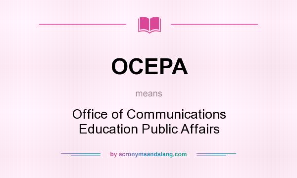 What does OCEPA mean? It stands for Office of Communications Education Public Affairs