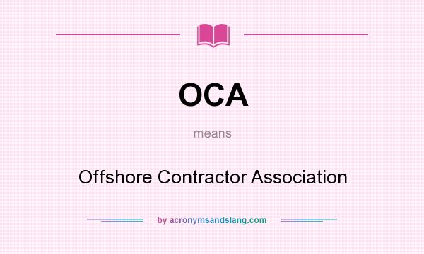 What does OCA mean? It stands for Offshore Contractor Association
