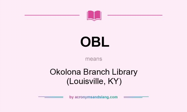 What does OBL mean? It stands for Okolona Branch Library (Louisville, KY)