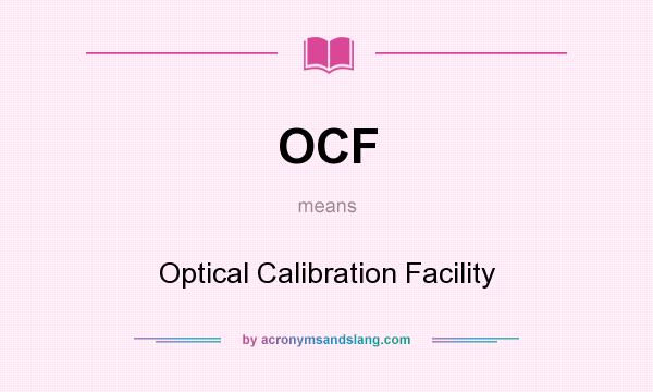 What does OCF mean? It stands for Optical Calibration Facility