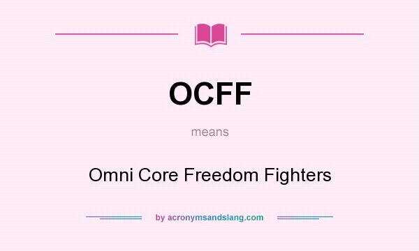 What does OCFF mean? It stands for Omni Core Freedom Fighters