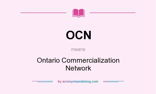 What does OCN mean? It stands for Ontario Commercialization Network