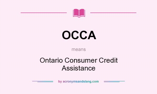 What does OCCA mean? It stands for Ontario Consumer Credit Assistance