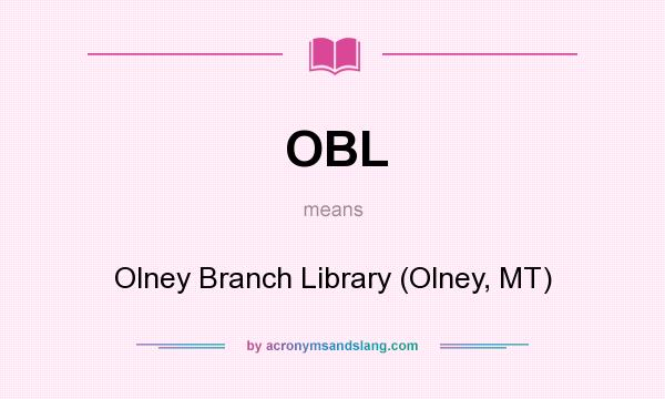 What does OBL mean? It stands for Olney Branch Library (Olney, MT)