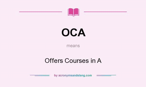 What does OCA mean? It stands for Offers Courses in A
