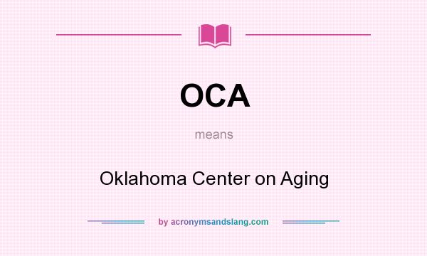 What does OCA mean? It stands for Oklahoma Center on Aging