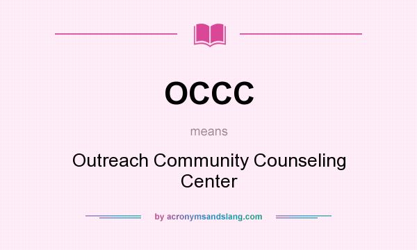 What does OCCC mean? It stands for Outreach Community Counseling Center