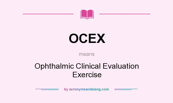 What does OCEX mean? It stands for Ophthalmic Clinical Evaluation Exercise