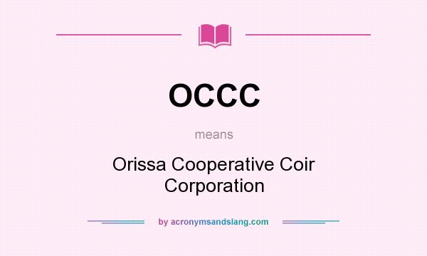What does OCCC mean? It stands for Orissa Cooperative Coir Corporation