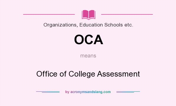 What does OCA mean? It stands for Office of College Assessment