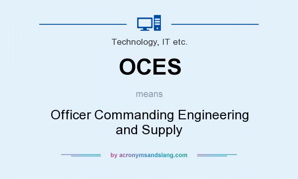 What does OCES mean? It stands for Officer Commanding Engineering and Supply
