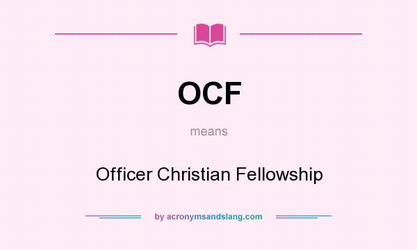 What does OCF mean? It stands for Officer Christian Fellowship
