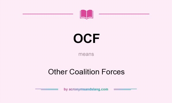 What does OCF mean? It stands for Other Coalition Forces