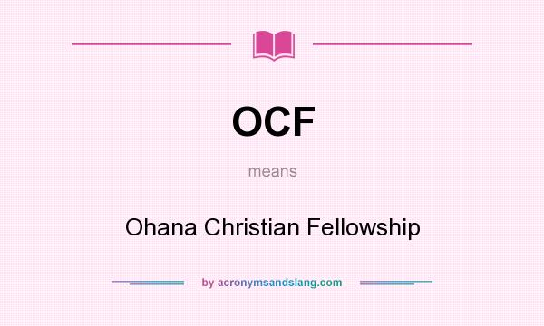 What does OCF mean? It stands for Ohana Christian Fellowship
