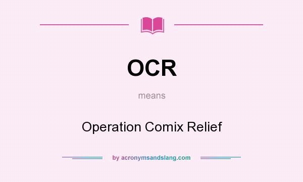 What does OCR mean? It stands for Operation Comix Relief