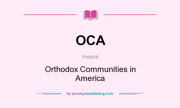 What does OCA mean? It stands for Orthodox Communities in America