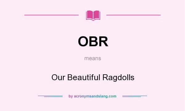What does OBR mean? It stands for Our Beautiful Ragdolls