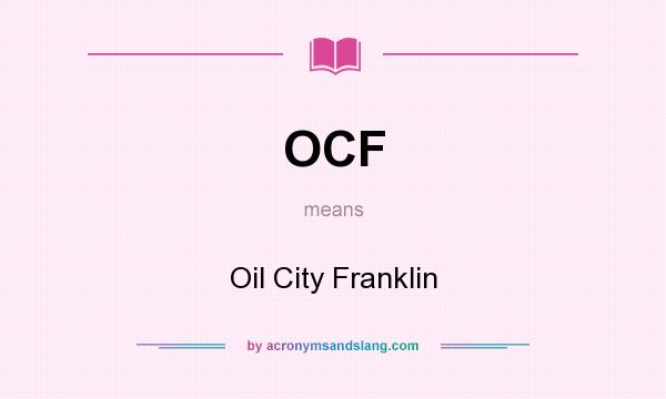 What does OCF mean? It stands for Oil City Franklin