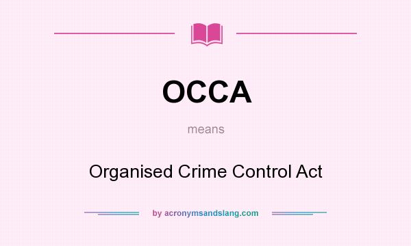 What does OCCA mean? It stands for Organised Crime Control Act